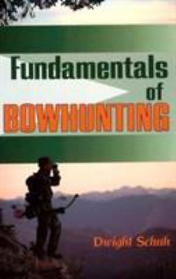 Fundamentals of Bowhunting by Schuh, Dwight