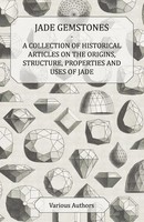 Various | Jade Gemstones - A Collection Of Historical Articles On The...