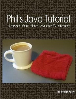 Philip Perry Phil's Java Tutorial: Java for the Autodida (Paperback) (UK IMPORT)