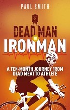 Dead Man to Iron Man: A Ten Month Journ..., Smith, Paul