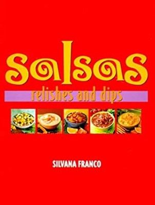Salsas, Relishes and Dips Hardcover Silvana Franco