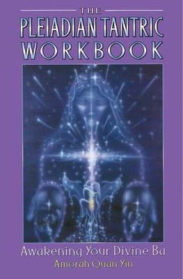 The Pleiadian Tantric Workbook: Awakening Your Divine Ba - paperback Yin, Am...