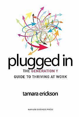 Plugged In: The Generation Y Guide to Thriving at Work Erickson, Tamara hardcov
