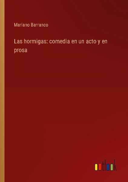 Las Hormigas: Comedia En Un Acto Y En Prosa Mariano Barranco-image