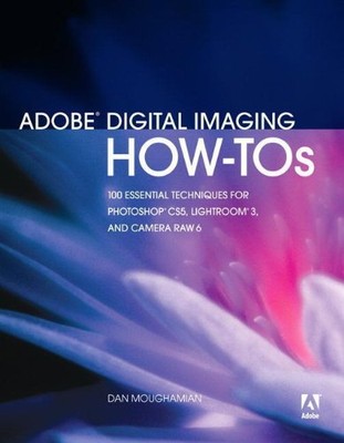 Adobe Digital Imaging How-tos: 100 Essential Techniques for Phot