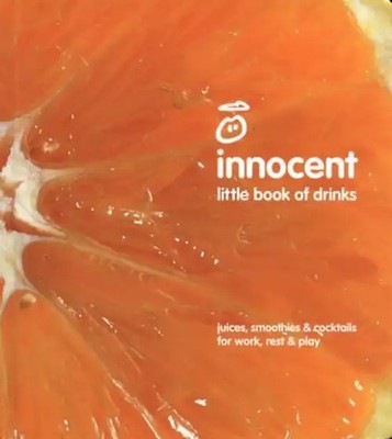 Innocent smoothie recipe book: Juices, Smoothies and Cocktails for Work, Rest an