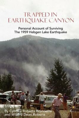 Trapped In Earthquake Canyon: Personal Account of Surviving the 1959 Hebgen Lake