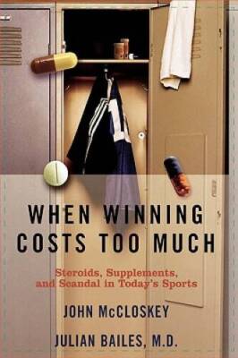 When Winning Costs Too Much: Steroids, Supplements and Scandal in Todays - GOOD