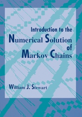Introduction to the Numerical Solution of Markov Chains Stewart, William J. ...