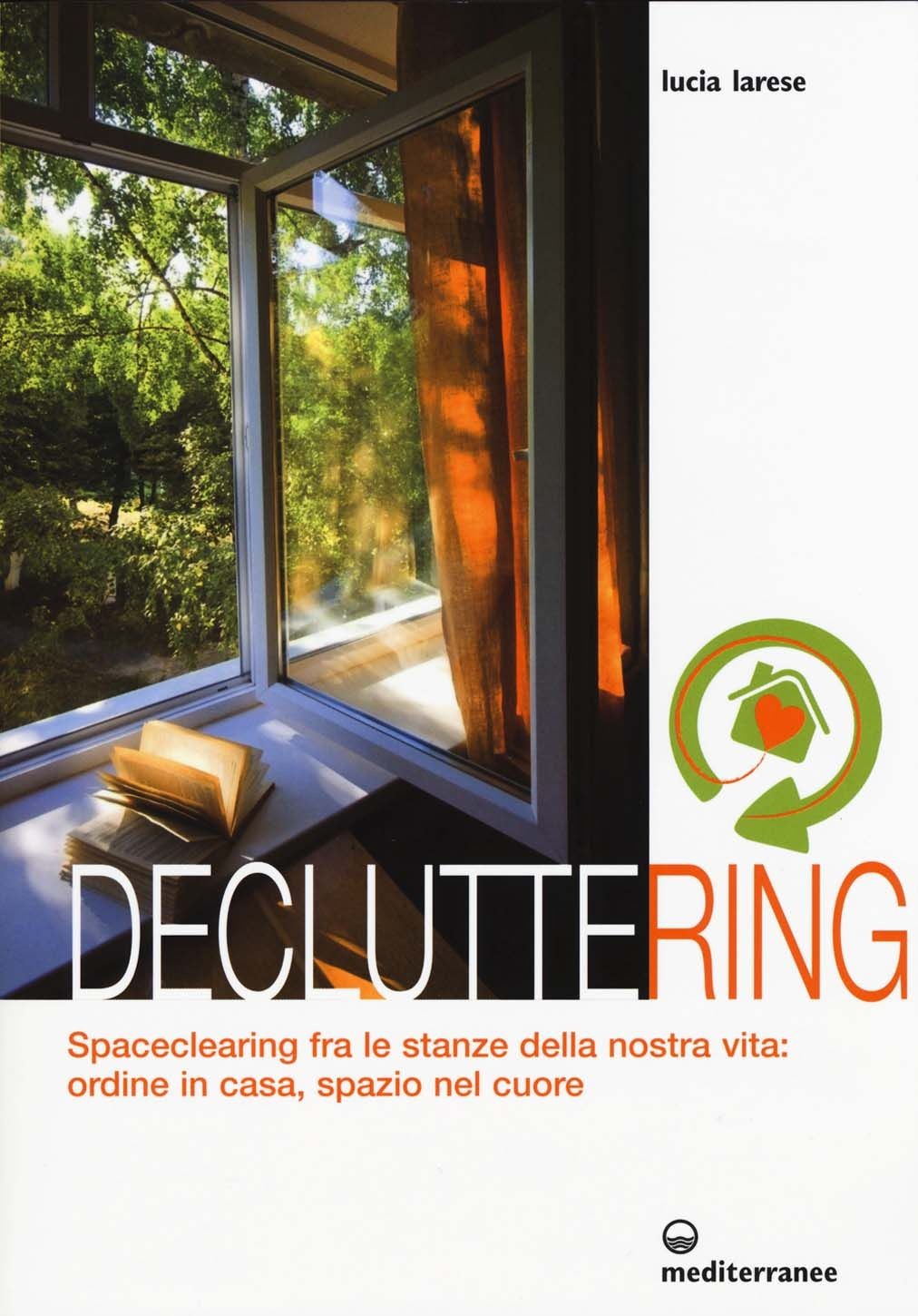 Libri Lucia Larese - Decluttering. Spaceclearing Tra Le Stanze Della Nostra Vita