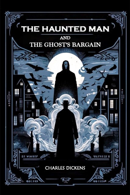 The Haunted Man and the Ghost's Bargain (Edition2024) by Charles Dickens