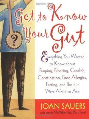 Get To Know Your Gut : Everything You Wanted To Know About Burping, Bloating,...