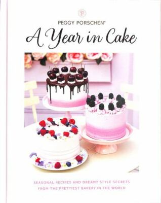 Peggy Porschen: A Year in Cake: Seasonal recipes and dreamy style secrets from 