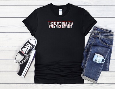 This Is My Idea Of A Very Nice Day Men Women Unisex T Shirt Hoodie Baseball 3926