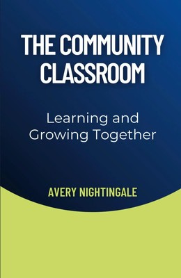 The Community Classroom Learning and Growing Together Avery Nightingale Buch