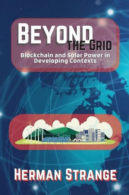Beyond the Grid-Blockchain and Solar Power in Developing Contexts Herman Strange
