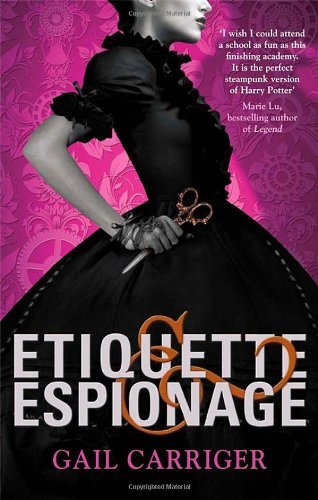Etiquette and Espionage: Number 1 in series (Finishing School),Gail Carriger