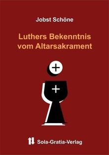 Luthers Bekenntnis vom Altarsakrament von Schöne, Jobst | Buch | Zustand gut
