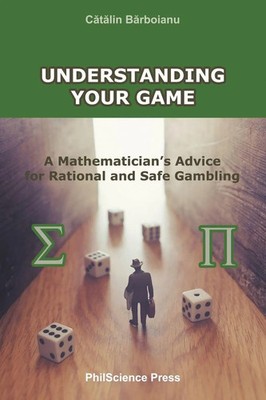 Understanding Your Game A Mathematician's Advice for Rational and Safe Gambling