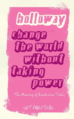 Die Welt verändern, ohne die Macht zu übernehmen - Neuausgabe: Die Bedeutung der Revolution...