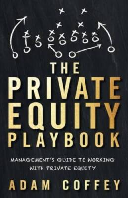 The Private Equity Playbook: Managementâ??s Guide to Working with Private - GOOD