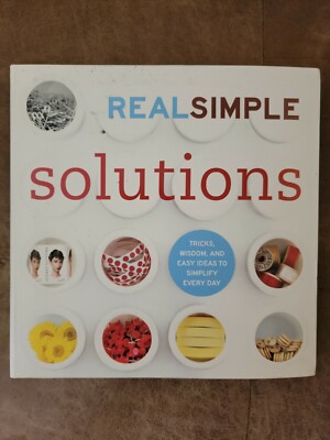 Real Simple Solutions : Tricks, Wisdom, and Easy Ideas to Simplify Every Day