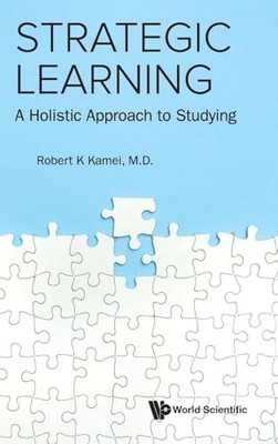 Strategic Learning: A Holistic Approach To Studying by Robert K Kamei NEW BOOK