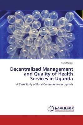 Tom Mulegi | Decentralized Management and Quality of Health Services in Uganda