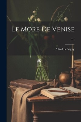 Le More De Venise ... [French] by Alfred De Vigny