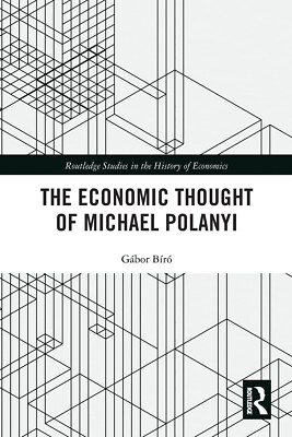 The Economic Thought Of Michael Polanyi - Gabor Biro - Routledge, 2021