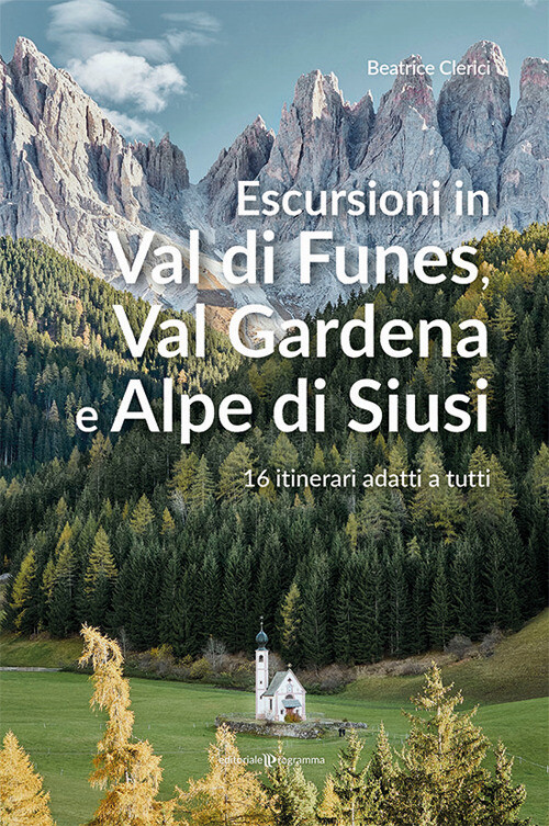Escursioni in Val di Funes, Val Gardena e Alpe di Siusi. 16 itinerari adat...