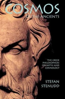Cosmos of the Ancients. The Greek Philosophers on Myth and Cosmology - Stenudd,