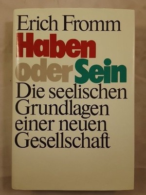 Haben oder Sein - Die seelischen Grundlagen einer neuen Gesellschaft. Fromm, Eri