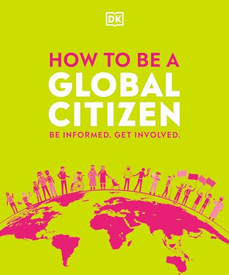 How to be a Global Citizen: Be Informed. Get Involved. -  NEW