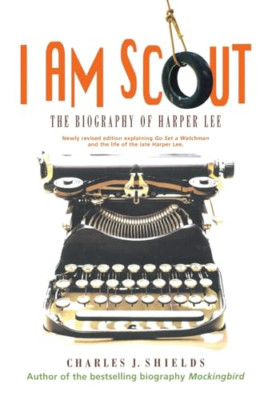 I Am Scout: The Biography of Harper Lee - Paperback NEW Charles J Shiel 2015-07-