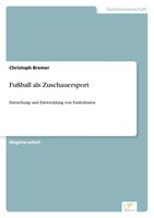 FußBall Als Zuschauersport Entstehung Und Entwicklung Von Fankulturen Bremer
