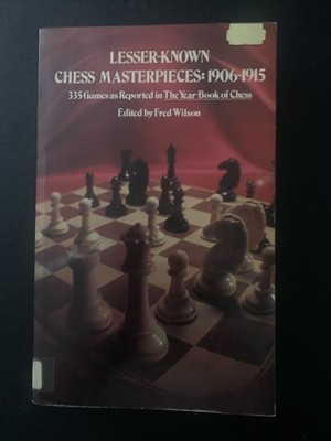 Lesser Known Chess Masterpieces : 1906-1915 by Fred Wilson (1976, PB)