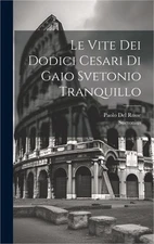 Le Vite Dei Dodici Cesari Di Gaio Svetonio Tranquillo (Hardback or Cased Book)