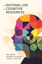 The Rational Use of Cognitive Resources. Lieder, Lieder, Callaway, Griffiths,**