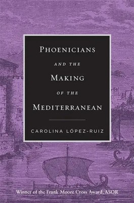Phoenicians and the Making of the Mediterranean | Carolina Lopez-Ruiz | Buch