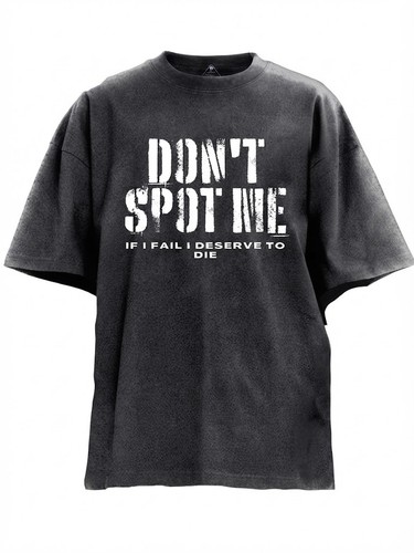 DON'T SPOT ME IF I FAIL I DESERVE TO DIE Funny Gym Washed Shirt