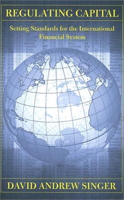 Regulating Capital: Setting Standards for the International Financial System (Ha
