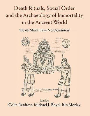 Death Rituals, Social Order and the Archaeology of Immortality in the Ancient W…