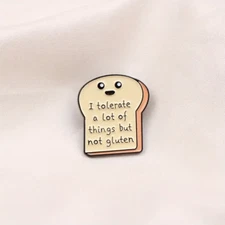 “I Tolerate A Lot of Things But Not Gluten” Cartoon Bread Metal Pin – Enamel !