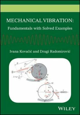 Mechanical Vibration: Fundamentals with Solved Examples by Ivana Kovacic: New