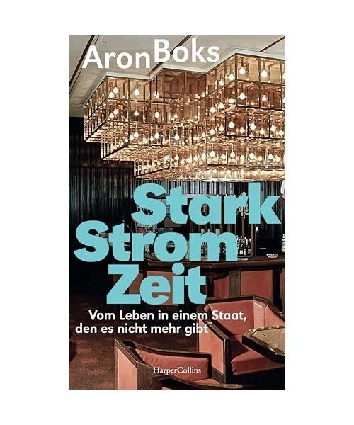 Starkstromzeit. Vom Leben in einem Staat, den es nicht mehr gibt: Geschichte der - Bild 1 von 1