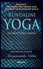 Kundalini Yoga - All about Chakra (Great Yoga Books) by Shreyananda Natha