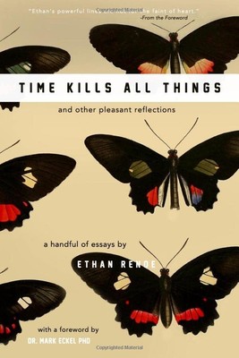 Time Kills All Things: and other pleasant reflections by Renoe, Ethan Book The