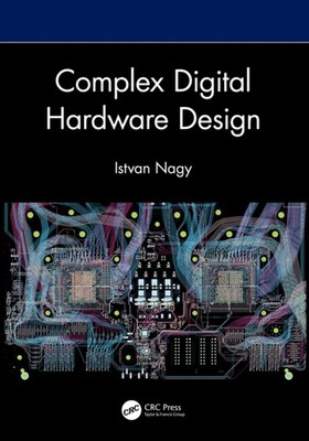 COMPLEX DIGITAL HARDWARE DESIGN by NAGY, ISTVAN Hardback Self Help Business