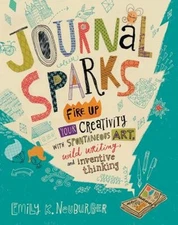 Journal Sparks : Fire up Your Creativity with Spontaneous Art, Wi